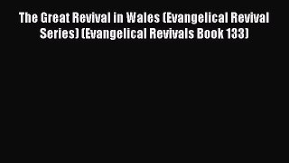 The Great Revival in Wales (Evangelical Revival Series) (Evangelical Revivals Book 133) [Read]