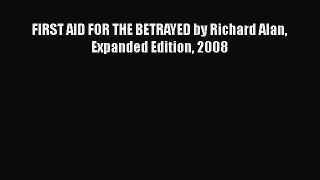 FIRST AID FOR THE BETRAYED by Richard Alan  Expanded Edition 2008 [PDF Download] Online