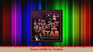 PDF Download  Im the Greatest Star Broadways Top Musical Legends from 1900 to Today Download Full Ebook