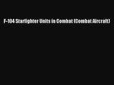 F-104 Starfighter Units in Combat (Combat Aircraft) [PDF Download] Online