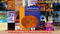 Ophthalmic Photography Retinal Photography Angiography and Electronic Imaging 2e PDF