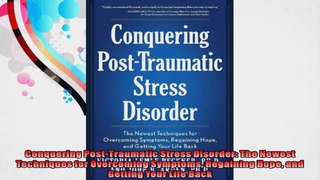Conquering PostTraumatic Stress Disorder The Newest Techniques for Overcoming Symptoms