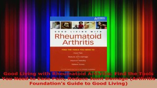 Download  Good Living with Rheumatoid Arthritis Find the Tools You Need to Ease Pain Reduce Joint Ebook Free