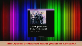 PDF Download  The Operas of Maurice Ravel Music in Context Read Full Ebook