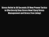 Stress Relief in 30 Seconds:20 New Proven Tactics to Effortlessly Stop Stress Now! (Easy Stress