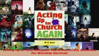 Read  Acting Up in Church Again More Humorous Sketches for Worship Services EBooks Online
