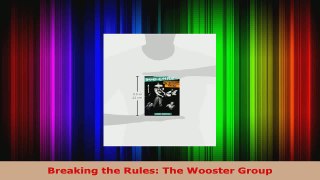 Read  Breaking the Rules The Wooster Group Ebook Free