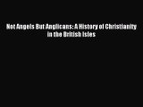 Not Angels But Anglicans: A History of Christianity in the British Isles [Read] Online