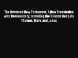 The Restored New Testament: A New Translation with Commentary Including the Gnostic Gospels