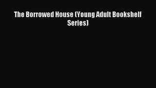 The Borrowed House (Young Adult Bookshelf Series) [Read] Full Ebook