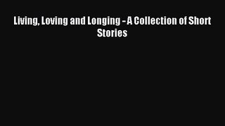 Living Loving and Longing - A Collection of Short Stories [PDF] Online