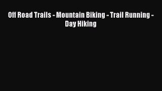 Off Road Trails - Mountain Biking - Trail Running - Day Hiking [PDF Download] Online