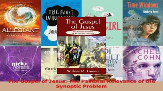 Read  The Gospel of Jesus The Pastoral Relevance of the Synoptic Problem PDF Online