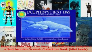 PDF Download  Dolphins First Day The Story of a Bottlenose Dolphin  a Smithsonian Oceanic Collection Read Online