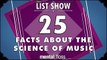 25 Facts about the Science of Music - mental_floss List Show Ep. 340