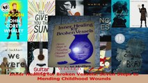 Inner Healing for Broken Vessels Seven Steps to Mending Childhood Wounds PDF