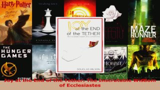 Read  Joy at the End of the Tether The Inscrutable Wisdom of Ecclesiastes Ebook Free