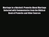 Marriage in a Nutshell: Proverbs About Marriage Selected with Commentaries from the Biblical