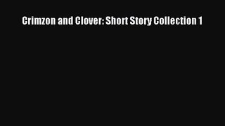 Crimzon and Clover: Short Story Collection 1 [PDF] Online