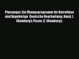 Platzangst: Ein Übungsprogramm für Betroffene und Angehörige  Deutsche Bearbeitung: Hand I.
