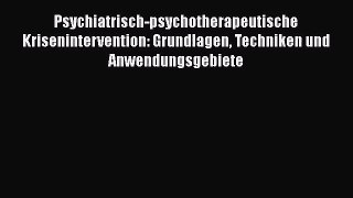 Psychiatrisch-psychotherapeutische Krisenintervention: Grundlagen Techniken und Anwendungsgebiete