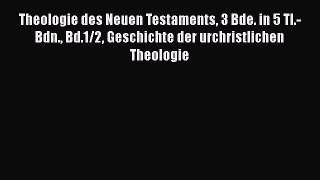 Theologie des Neuen Testaments 3 Bde. in 5 Tl.-Bdn. Bd.1/2 Geschichte der urchristlichen Theologie
