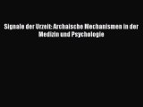Signale der Urzeit: Archaische Mechanismen in der Medizin und Psychologie PDF Herunterladen