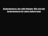 [Read] Zuckermelasse das süße Wunder: Wie sich mit Zuckermelasse Ihr Leben ändern kann Online