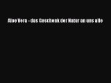 [PDF Download] Aloe Vera - das Geschenk der Natur an uns alle Full Ebook