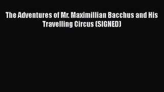 The Adventures of Mr. Maximillian Bacchus and His Travelling Circus (SIGNED) [PDF Download]