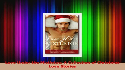 Read  Love Under the Mistletoe A Collection of Christmas Love Stories Ebook Online