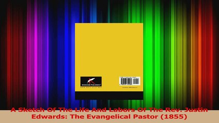 A Sketch Of The Life And Labors Of The Rev Justin Edwards The Evangelical Pastor 1855 Read Online
