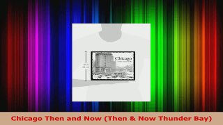 Read  Chicago Then and Now Then  Now Thunder Bay Ebook Free