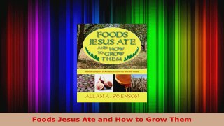 Download  Foods Jesus Ate and How to Grow Them EBooks Online