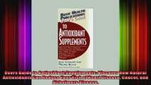 Users Guide to Antioxidant Supplements Discover How Natural Antioxidants Can Reduce Your
