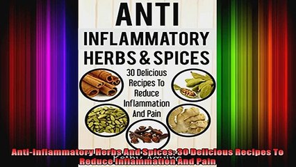 AntiInflammatory Herbs And Spices 30 Delicious Recipes To Reduce Inflammation And Pain