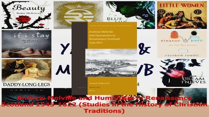 Andrew Melville and Humanism in Renaissance Scotland 15451622 Studies in the History of Download