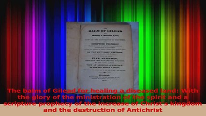 The balm of Gilead for healing a diseased land With the glory of the ministration of the Read Online