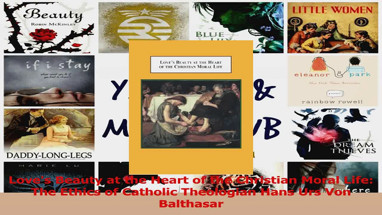 Loves Beauty at the Heart of the Christian Moral Life The Ethics of Catholic Theologian PDF