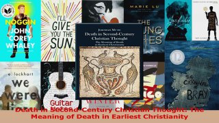 Read  Death in SecondCentury Christian Thought The Meaning of Death in Earliest Christianity EBooks Online