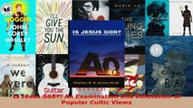 Download  Is Jesus God An Examination and Refutation of Popular Cultic Views PDF Online