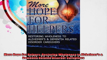 More Hope For Helpers Restoring Wholeness to Alzheimers  Dementia Related Disorder