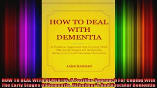 HOW TO DEAL WITH DEMENTIA A Positive Approach For Coping With The Early Stages Of