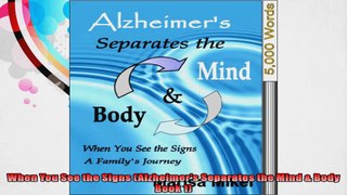When You See the Signs Alzheimers Separates the Mind  Body Book 1