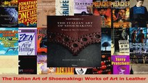 PDF Download  The Italian Art of Shoemaking Works of Art in Leather PDF Full Ebook