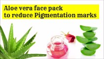 Aloe vera face pack for pigmentation marks on face