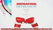 Defeating Depression Real Help for You and Those Who Love You
