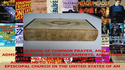 THE BOOK OF COMMON PRAYER AND ADMINISTRATION OF THE SACRAMENTS AND OTHER RITES AND Download