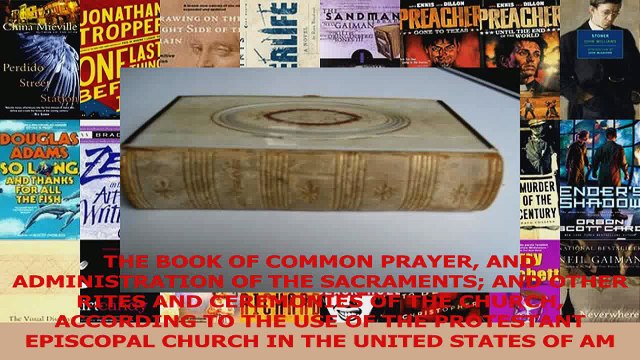 THE BOOK OF COMMON PRAYER AND ADMINISTRATION OF THE SACRAMENTS AND OTHER RITES AND Download