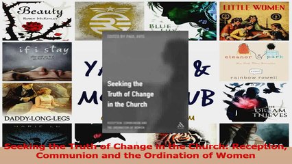 Seeking the Truth of Change in the Church Reception Communion and the Ordination of Women Download